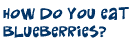 How do you eat blueberries?
