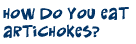 How do you eat artichokes?